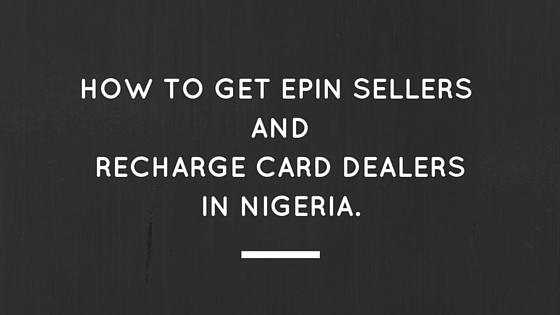 How To Get ePin Sellers and Recharge Card Dealers in Nigeria
